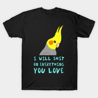 i wil shit on everything - cockatiel T-Shirt